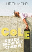 Cover-Bild zum Titel 'Cole und die Sache mit Charlie' von 'Judith Mohr'