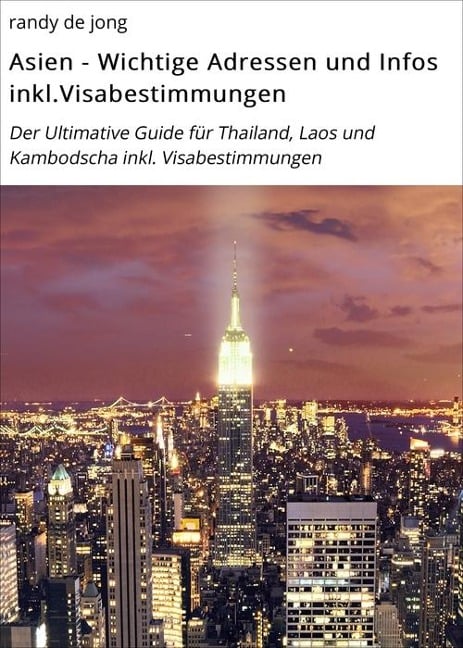 Asien - Wichtige Adressen und Infos inkl.Visabestimmungen - Randy de Jong