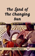 Cover-Bild zum Titel 'Land of the Changing Sun' von 'Will N Harben'