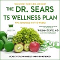 The Dr. Sears T5 Wellness Plan: Transform Your Mind and Body, Five Changes in Five Weeks - William Sears, Erin Sears Basile