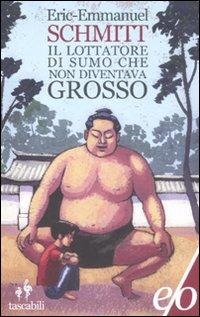 Il lottatore di sumo che non diventava grosso - Eric-Emmanuel Schmitt
