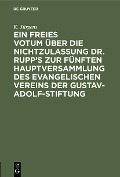 Cover-Bild zum Titel 'Ein freies Votum über die Nichtzulassung Dr. Rupp's zur fünften Hauptversammlung des evangelischen Vereins der Gustav-Adolf-Stiftung' von 'K. Jürgens'