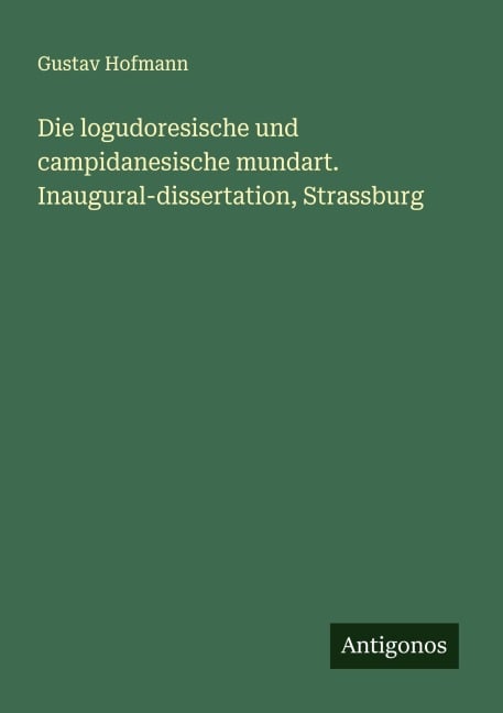 Die logudoresische und campidanesische mundart. Inaugural-dissertation, Strassburg - Gustav Hofmann