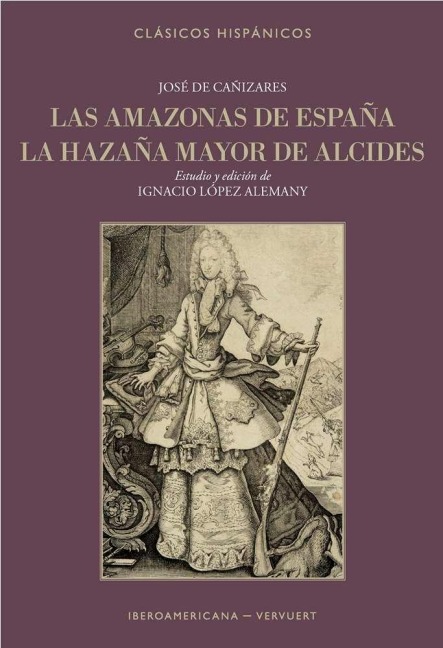 Las amazonas de España ; La hazaña mayor de Alcides - José de Cañizares