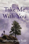 Cover-Bild zum Titel 'Take Me with You' von 'Catherine Ryan Hyde'