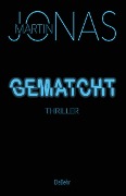 Cover-Bild zum Titel 'Gematcht - Thriller' von 'Martin Jonas'
