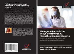 Cover-Bild zum Titel 'Piel¿gniarka podczas wizyt domowych w ramach promocji zdrowia' von 'Maria Da Conceição Quirino Dos Santos, Nayara Jesus Sousa'