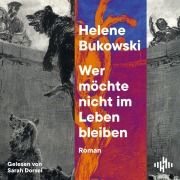 Cover-Bild zum Titel 'Wer möchte nicht im Leben bleiben' von 'Helene Bukowski'
