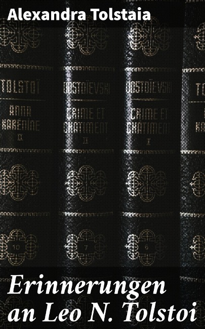 Erinnerungen an Leo N. Tolstoi - Alexandra Tolstaia