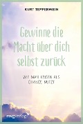 Cover-Bild zum Titel 'Gewinne die Macht über dich selbst zurück' von 'Kurt Tepperwein'