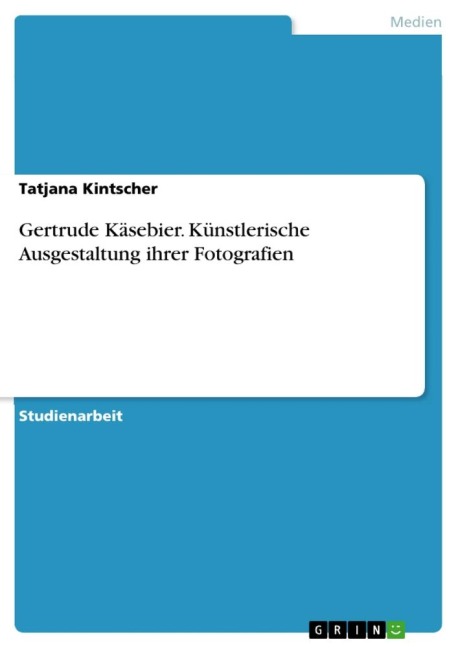 Gertrude Käsebier. Künstlerische Ausgestaltung ihrer Fotografien - Tatjana Kintscher