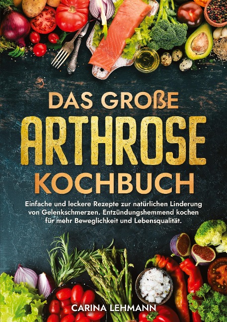 Das große Arthrose Kochbuch - Carina Lehmann