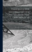 Handbuch der mathematischen und technischen Chronologie; das Zeitrechnungswesen der Völker; Volume 3 - Friedrich Karl Ginzel
