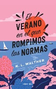 Cover-Bild zum Titel 'El Verano En El Que Rompimos Las Normas / The Summer of Broken Rules' von 'K L Walther'