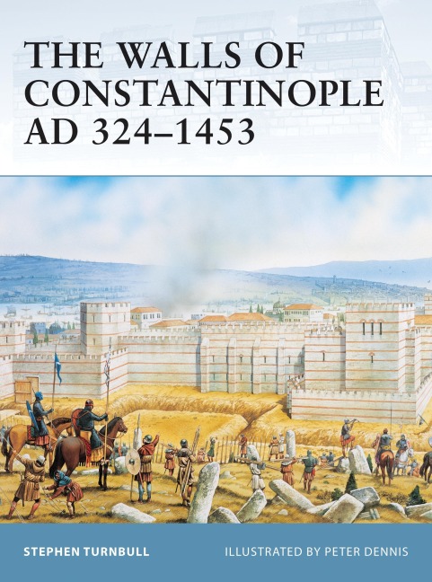 The Walls of Constantinople AD 324-1453 - Stephen Turnbull