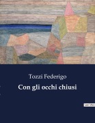 Cover-Bild zum Titel 'Con gli occhi chiusi' von 'Tozzi Federigo'