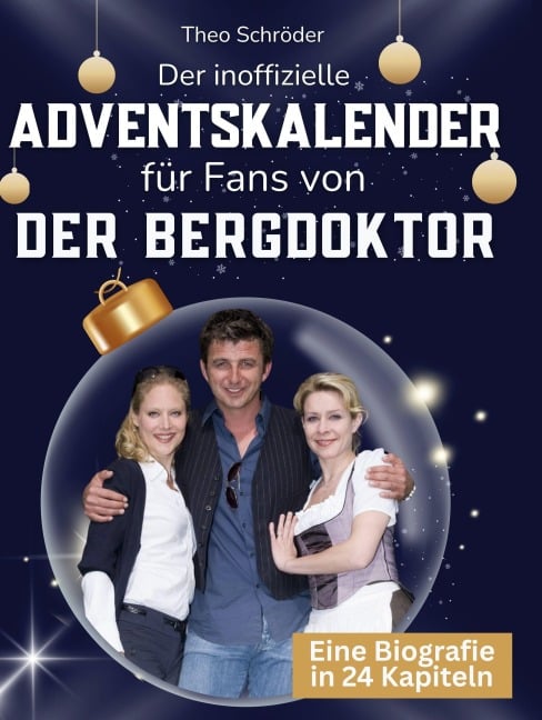 Der inoffizielle Adventskalender für Fans von Der Bergdoktor - Theo Schröder