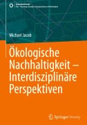 Ökologische Nachhaltigkeit - Interdisziplinäre Perspektiven - Michael Jacob