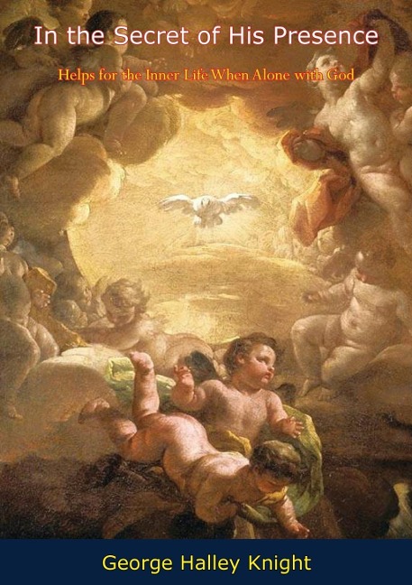 In the Secret of His Presence - George Halley Knight