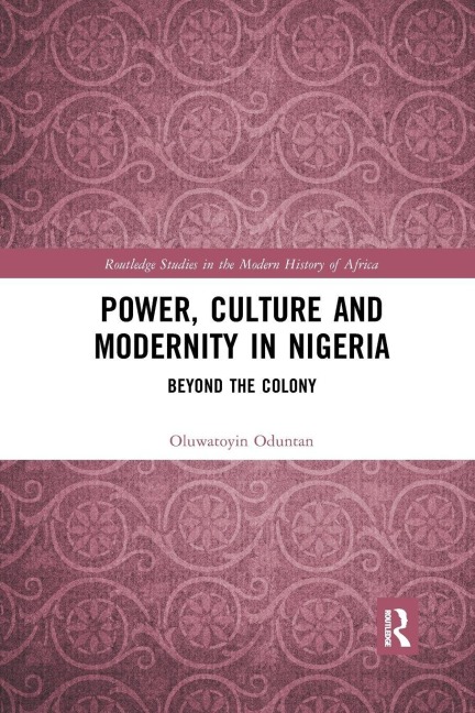 Power, Culture and Modernity in Nigeria - Oluwatoyin Oduntan
