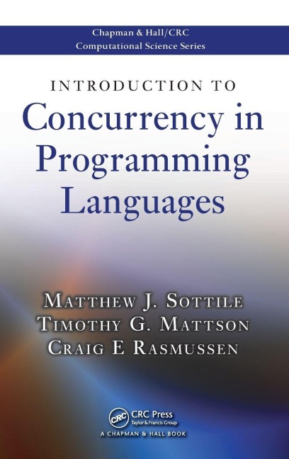 Introduction to Concurrency in Programming Languages - Matthew J. Sottile, Craig E Rasmussen, Timothy G. Mattson
