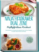 Cover-Bild zum Titel 'Ninja FlexDrawer Dual Zone Heißluftfritteuse Kochbuch: Die leckersten und abwechslungsreichsten Airfryer Rezepte für jeden Geschmack und Anlass - inkl. Brotrezepten, Salaten, Fingerfood & Desserts' von 'Carlotta Auerbach'