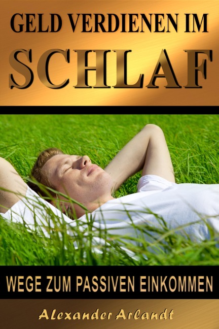 Geld verdienen im Schlaf - Alexander Arlandt