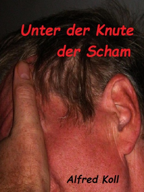 Unter der Knute der Scham - Alfred Koll