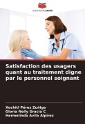 Cover-Bild zum Titel 'Satisfaction des usagers quant au traitement digne par le personnel soignant' von 'Xochitl Pérez Zuñiga, Gloria Nelly Gracia C, Hermelinda Avila Alpirez'
