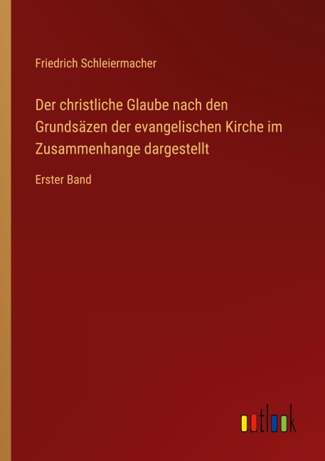 Der christliche Glaube nach den Grundsäzen der evangelischen Kirche im Zusammenhange dargestellt - Friedrich Schleiermacher