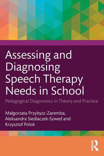 Assessing and Diagnosing Speech Therapy Needs in School - Ma¿gorzata Przybysz-Zaremba, Krzysztof Polok, Aleksandra Siedlaczek-Szwed