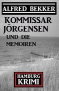Cover-Bild zum Titel 'Kommissar Jörgensen und die Memoiren: Kommissar Jörgensen Hamburg Krimi' von 'Alfred Bekker'
