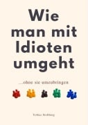 Cover-Bild zum Titel 'WIE MAN MIT IDIOTEN UMGEHT' von ''