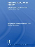 Cover-Bild zum Titel 'History as Art, Art as History' von 'Dipti Desai, Rachel Mattson, Jessica Hamlin'