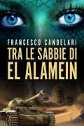 Tra le sabbie di El Alamein - Francesco Candelari
