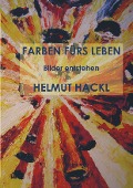 Cover-Bild zum Titel 'FARBEN FÜRS LEBEN' von 'Hackl Helmut'