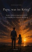 Cover-Bild zum Titel 'Papa, was ist Krieg?' von 'Oliver M. Kittlitz'