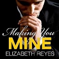 Cover-Bild zum Titel 'Making You Mine Lib/E' von 'Elizabeth Reyes'