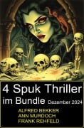 Cover-Bild zum Titel '4 Spuk Thriller im Bundle Dezember 2024' von 'Alfred Bekker, Ann Murdoch, Frank Rehfeld'