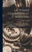 Cover-Bild zum Titel 'Les Pompes Centrifuges Et Rotatives: Théorie Pratique, Construction, Installation, Avec 35 Figures Intercalées Et 10 Grandes Planches' von 'Jacques Buchetti'