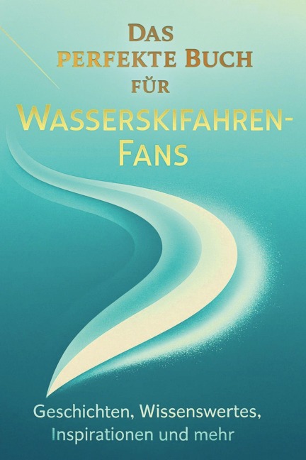 Das perfekte Buch für Wasserskifahren-Fans - Ben Wolf