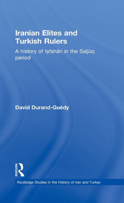 Iranian Elites and Turkish Rulers - David Durand-Guedy