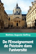 De l'Enseignement de l'histoire dans l'université - Mathieu Auguste Geffroy