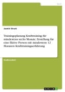 Cover-Bild zum Titel 'Trainingsplanung Krafttraining für mindestens sechs Monate. Erstellung für eine fiktive Person mit mindestens 12 Monaten Krafttrainingserfahrung' von 'Jasmin Strack'