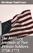 The Military Journals of Two Private Soldiers, 1758-1775 - Abraham Tomlinson