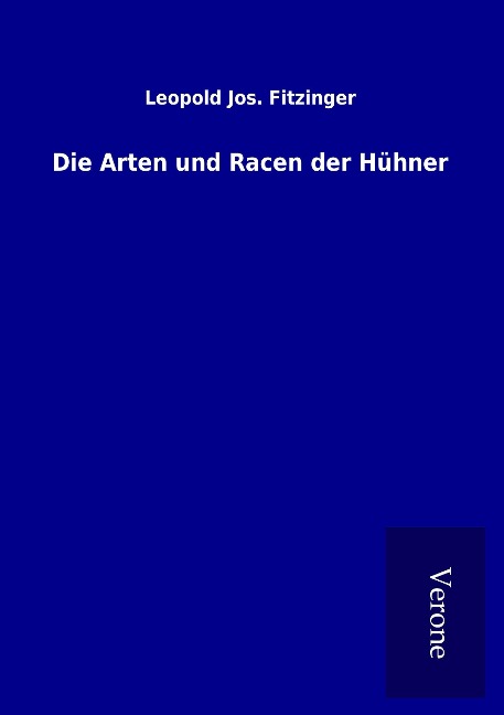 Die Arten und Racen der Hühner - Leopold Jos. Fitzinger
