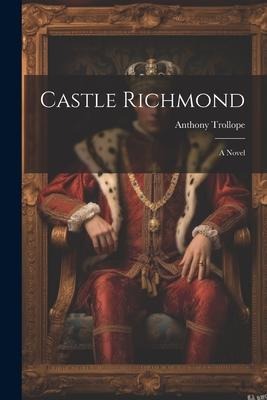 Castle Richmond - Anthony Trollope