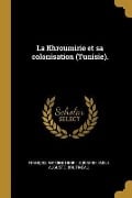 La Khroumirie et sa colonisation (Tunisie). - Gue&, E& Boutineau