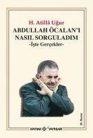 Abdullah Öcalani Nasil Sorguladim - Hasan Atilla Ugur