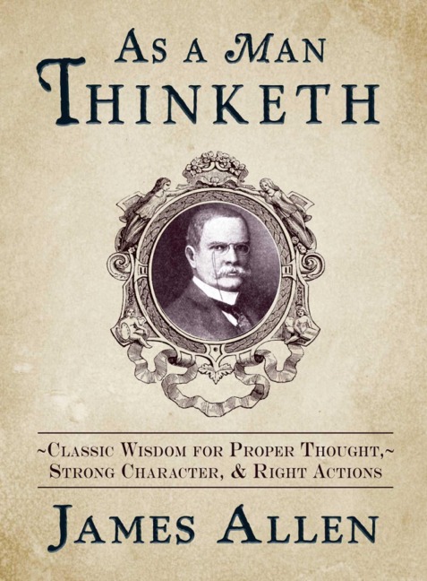 As a Man Thinketh - James Allen